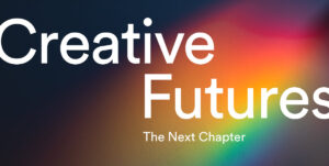 Creative Futures - The Next Chapter