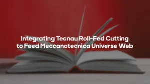 intergrating tecnau roll fed cutting to feed meccanotecnica universe web